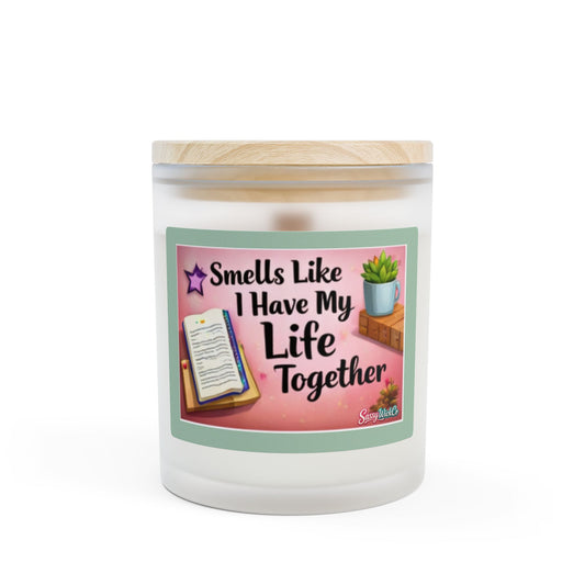 Smells Like I Have My Life Together — 11oz Frosted Glass Candle